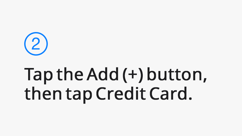 Tap the Add (+) button, then tap Credit Card.